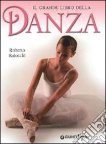 Il grande libro della danza libro di Baiocchi Roberto