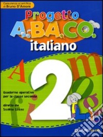 Progetto A.BA.CO. Italiano. Quaderno operativo. Per la 2ª classe elementare libro di Loiero S. (cur.); D'Amore B. (cur.)