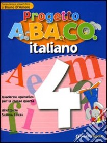 Progetto A.BA.CO. Italiano. Quaderno operativo. Per la 4ª classe elementare libro di Loiero S. (cur.); D'Amore B. (cur.)