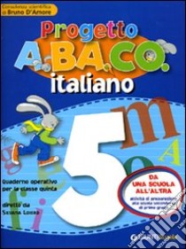 Progetto A.BA.CO. Italiano. Quaderno operativo. Per la 5ª classe elementare libro di Loiero S. (cur.); D'Amore B. (cur.)