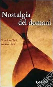 Nostalgia del domani. Un diario a due voci libro di Chiti Vannino; Chiti Marco