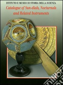 Catalogue of sundials, nocturnals and related instruments libro di Turner Anthony J.