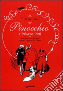 «C'era una volta». Pinocchio a Palazzo Pitti. Da Paggi a Giunti. Disegni e libri del suo editore. Catalogo della mostra. Ediz. illustrata libro di Bietti M. (cur.)