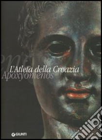 L'atleta della Croazia. Apoxyomenos libro di Michelucci M. (cur.)