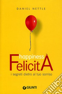 Happiness. Felicità. I segreti dietro al tuo sorriso libro di Nettle Daniel