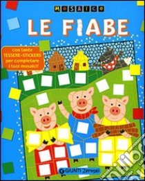 Le fiabe. Mosaico. Con stickers. Ediz. illustrata libro di Vissani Micaela