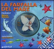 La farfalla del mare. Ediz. illustrata. Con CD Audio libro di Moony Witcher