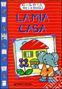 La mia casa. Ediz. illustrata libro