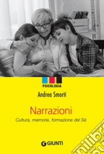 Narrazioni. Cultura, memorie, formazione del sé libro di Smorti Andrea