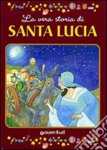 La vera storia di santa Lucia libro di Zuanetti Sergio - Scattolini Gloria