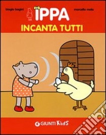 Ippa incanta tutti. Ediz. illustrata libro di Bagini Biagio; Moia Marcella