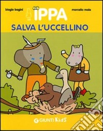 Ippa salva l'uccellino libro di Bagini Biagio; Moia Marcella