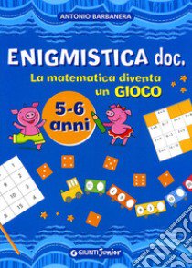 Enigmistica doc. La matematica diventa un gioco. Ediz. illustrata libro di Barbanera Antonio