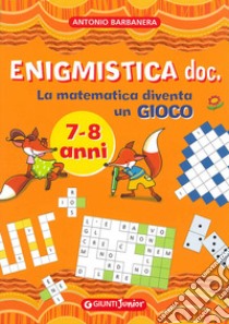 Enigmistica doc. La matematica diventa un gioco. Ediz. illustrata libro di Barbanera Antonio