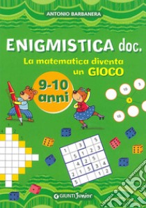 Enigmistica doc. La matematica diventa un gioco. Ediz. illustrata libro di Barbanera Antonio