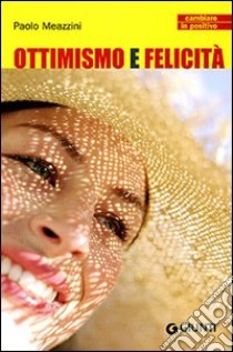 Ottimismo e felicità libro di Meazzini Paolo