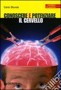 Conoscere e potenziare il cervello libro di Blundo Carlo