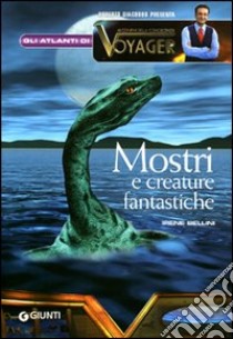 Mostri e creature fantastiche. Ediz. illustrata libro di Bellini Irene