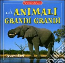 Gli animali grandi grandi. Ediz. illustrata libro