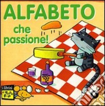 Alfabeto che passione! Ediz. illustrata libro di Serallegri Ivonne