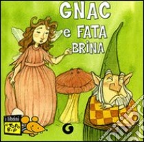 Gnac e Fata Brina. Ediz. illustrata libro di Belardinelli Bianca