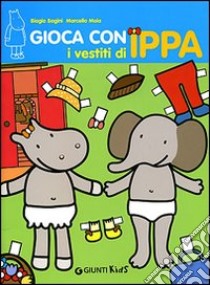 Gioca con i vestiti di Ippa libro di Bagini Biagio; Moia Marcella