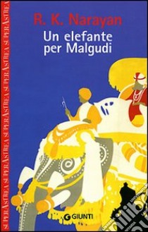 Un elefante per Malgudi libro di Narayan Rasupuram K.; Monti A. (cur.)