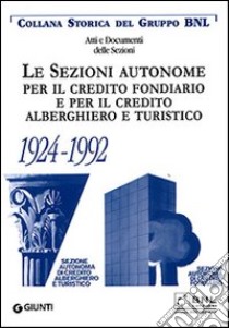 Le sezioni autonome per il credito fondiario e per il credito alberghiero e turistico 1924-1992 libro di Guidi Marco