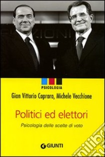 Politici e elettori. Psicologia delle scelte di voto libro di Caprara Gian Vittorio; Vecchione Michele