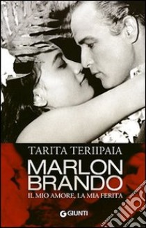 Marlon Brando. Il mio amore, la mia ferita libro di Teriipaia Tarita; Fossi G. (cur.)