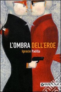 L'ombra dell'eroe libro di Padilla Ignacio