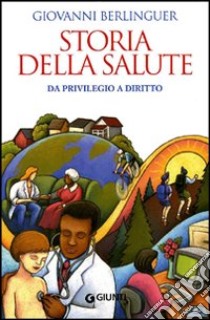 Storia della salute. Da privilegio a diritto libro di Berlinguer Giovanni