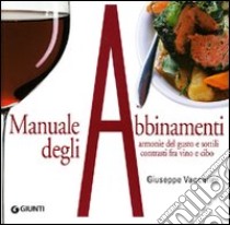 Manuale degli abbinamenti. Armonie del gusto e sottili contrasti fra vino e cibo. Ediz. illustrata libro di Vaccarini Giuseppe