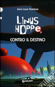 Contro il destino. Linus Hoppe libro di Bondoux Anne-Laure