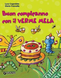 Buon compleanno con il Verme Mela. Ediz. illustrata libro di Cognolato Luca