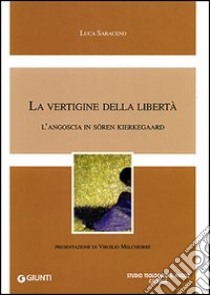 La vertigine della libertà. L'angoscia in Sören Kierkegaard libro di Saraceno Luca