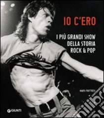 Io c'ero. I più grandi show della storia rock & pop. Ediz. illustrata libro di Paytress Mark