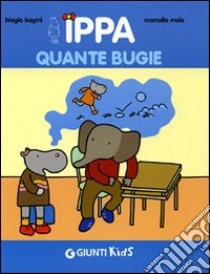 Ippa quante bugie. Ediz. illustrata libro di Bagini Biagio; Moia Marcella