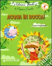 Acqua in bocca! Eco-storie nella natura libro di Cognolato Luca; Prati E. (cur.)