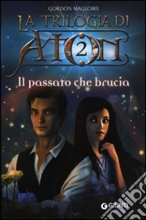 Il passato che brucia. La trilogia di Aton. Vol. 2 libro di Gordon Magloire