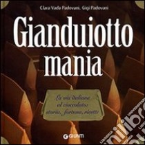 Gianduiotto mania. La via italiana al cioccolato: storia, fortuna, ricette libro di Vada Padovani Clara - Padovani Gigi