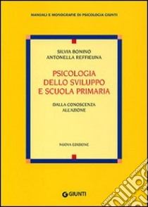 Psicologia dello sviluppo e scuola primaria. Dalla conoscenza all'azione libro di Bonino Silvia; Reffieuna Antonella