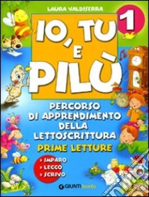 Io, tu e Pilù. Percorso di apprendimento della lettoscrittura. Per la scuola elementare libro di Valdiserra Laura