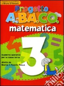 Progetto A.BA.CO. Matematica. Quaderno operativo. Per la 3ª classe elementare libro di Fandiño Pinilla M. I. (cur.); D'Amore B. (cur.)