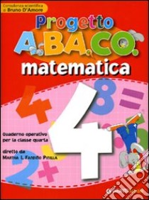 Progetto A.BA.CO. Matematica. Quaderno operativo. Per la 4ª classe elementare libro di Fandiño Pinilla M. I. (cur.); D'Amore B. (cur.)