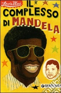 Il complesso di Mandela libro di Nkosi Lewis; Lazzarato F. (cur.); Mazzanti R. (cur.)