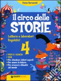 Il circo delle storie. Letture e laboratori linguistici. I testi e i generi. Per la scuola elementare libro di Bernacchi Emma