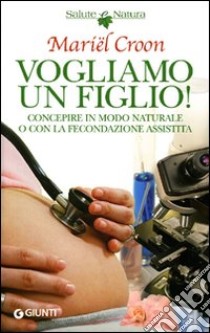 Vogliamo un figlio! libro di Croon Mariel