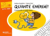 Quante energie! Conoscerle e usarle bene libro di Angiolino Andrea