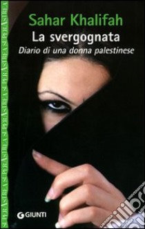 La svergognata. Diario di una donna palestinese libro di Khalifa Sahar